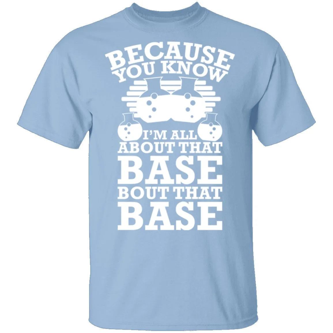 All About That Base T-Shirt